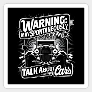 Warning: May Spontaneously Talk About Cars - Auto Enthusiast Magnet